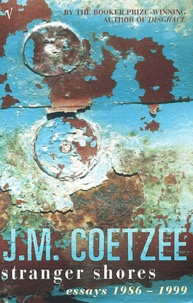 J. M. Coetzee - Stranger Shores. Essays 1986-1999.