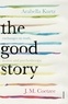 J.M. Coetzee et Arabella Kurtz - The Good Story - Exchanges on Truth, Fiction and Psychotherapy.
