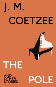 J.M. Coetzee - The Pole and Other Stories.