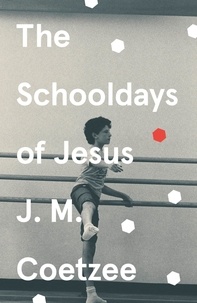 J.M. Coetzee - The Schooldays of Jesus.