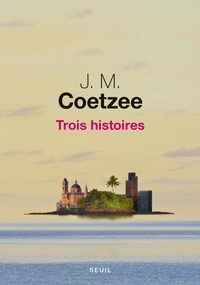 J. M. Coetzee - Trois histoires.