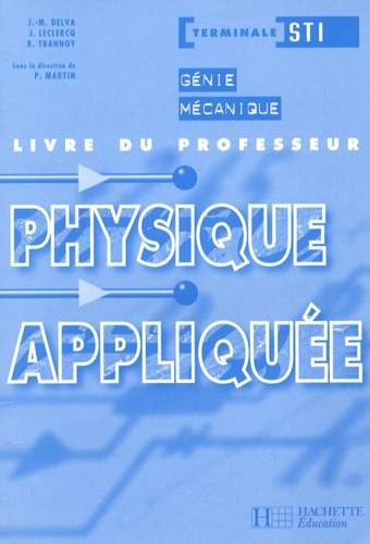 J-M Delva et J Leclercq - Physique appliquée Te STI - Génie mécanique, Livre du professeur.