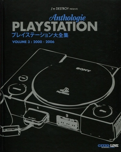  J'm Destroy - Anthologie Playstation - Tome 3, 2000-2006.