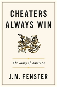 J. M. Fenster - Cheaters Always Win - The Story of America.
