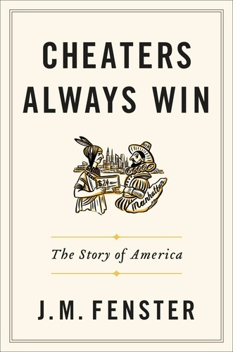 Cheaters Always Win. The Story of America