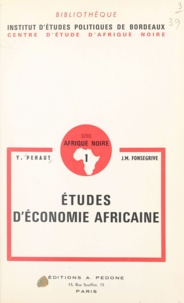 J.M. Fonsegrive et Yves Péhaut - Études d'économie africaine - L'arachide au Niger. L'organisation du marché européen des oléagineux tropicaux.