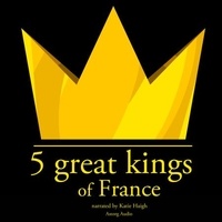 J. M. Gardner et Katie Haigh - 5 Great Kings of France.