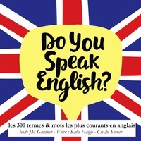 J. M. Gardner et Katie Haigh - Do you speak english ? 300 termes et mots les plus courants en anglais.