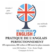 J. M. Gardner et Katie Haigh - Do you speak english ? Pratique de l'anglais perfectionnement 200 Expressions 100 verbes et 500 mots les plus courants 5 heures de pratique.