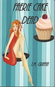  J.M. Griffin - Faerie Cake Dead - The Luna Devere Series, #1.