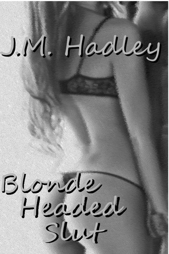  J.M. Hadley - Blonde Headed Slut (Cocktail Series #3) - Cocktail, #3.