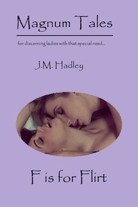  J.M. Hadley - Magnum Tales ~ F is for Flirt - Magnum Tales, #6.