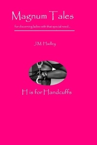  J.M. Hadley - Magnum Tales ~ H is for Handcuffs - Magnum Tales, #8.