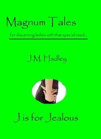  J.M. Hadley - Magnum Tales ~ J is for Jealous - Magnum Tales, #10.