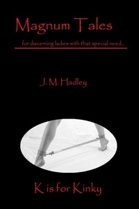  J.M. Hadley - Magnum Tales ~ K is for Kinky - Magnum Tales, #11.