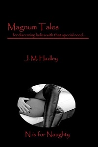  J.M. Hadley - Magnum Tales ~ N is for Naughty - Magnum Tales, #14.