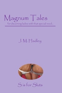  J.M. Hadley - Magnum Tales ~ S is for Sluts - Magnum Tales, #19.