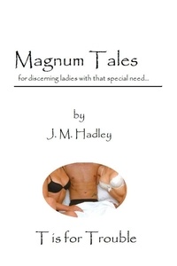  J.M. Hadley - Magnum Tales ~ T is for Trouble - Magnum Tales, #20.