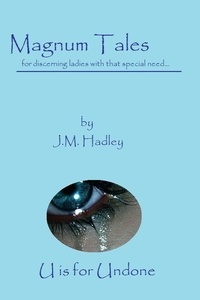  J.M. Hadley - Magnum Tales ~ U is for Undone - Magnum Tales, #21.