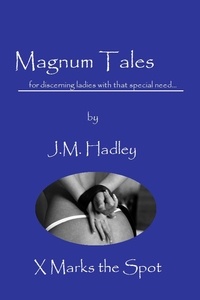  J.M. Hadley - Magnum Tales ~ X Marks the Spot - Magnum Tales, #24.