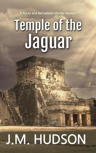  J.M. Hudson - Temple of the Jaguar - The Rocky &amp; Bernadette Murder Mysteries, #1.
