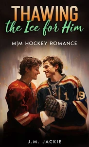 Thawing the Ice for him: M|M Hockey Romance