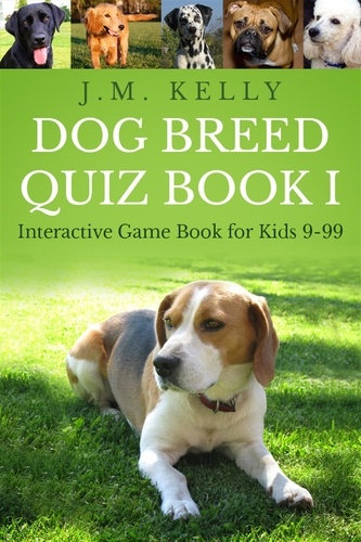  J.M. Kelly - Dog Breed Quiz Book I - Interactive Game Book for Kids 9-99, #1.
