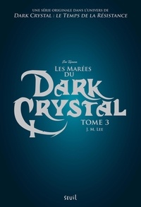 J-M Lee - Dark Crystal Tome 3 : Les marées du Dark Crystal.