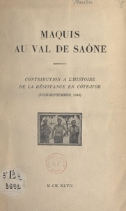 J.-M. Marilier et René Cautain - Maquis au Val de Saône - Contribution à l'histoire de la Résistance en Côte-d'Or (juin-septembre 1944).