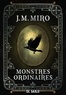 J.M. Miro - La Trilogie des talents Tome 1 : Monstres ordinaires.