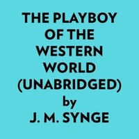  J. M. Synge et  AI Marcus - The Playboy Of The Western World (Unabridged).