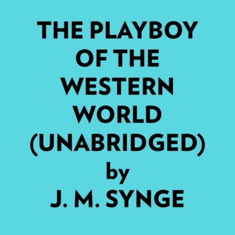 J. M. Synge et  AI Marcus - The Playboy Of The Western World (Unabridged).