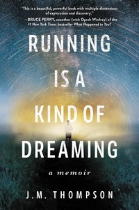 J. M. Thompson - Running Is a Kind of Dreaming - A Memoir.