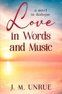 Love in Words and Music a Novel in Dialogue