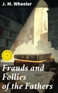 Frauds and Follies of the Fathers