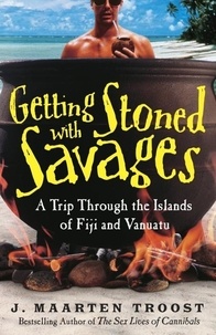 J. Maarten Troost - Getting Stoned With Savages - A Trip Through the Islands of Fiji and Vanuatu.
