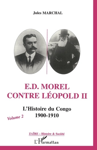J Marchal - E. D. Morel contre Léopold II - L'histoire du Congo, 1900-1910.