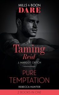 J. Margot Critch et Rebecca Hunter - Taming Reid / Pure Temptation - Taming Reid / Pure Temptation.