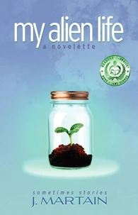 My Alien Life: A Novelette