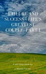 Failure and Success - Life's Greatest Couple Part I