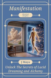 Manifestation: Unlock The Secrets of Lucid Dreaming and Alchemy