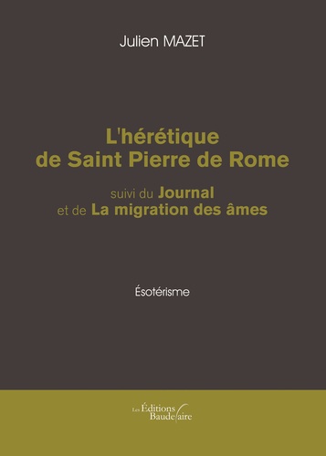 L'hérétique de Saint-Pierre de Rome suivi du journal et de la migration des âmes