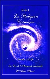 J Mei-Hia - La religion cosmique - Tomes 1, 2 et 3 : la voie de l'harmonie universelle.