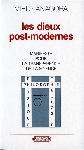 J Miedzianagora - Les dieux post-modernes - Manifeste pour la transparence de la science.