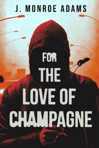  J. Monroe Adams - For The Love Of Champagne.