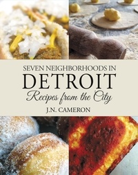  J.N. Cameron - Seven Neighborhoods in Detroit: Recipes from the City.