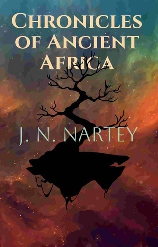  J.N. Nartey - Chronicles of Ancient Africa.