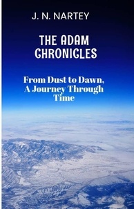  J.N. Nartey - From Dust to Dawn, A Journey Through Time - The Adam Chronicles, #1.
