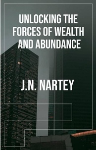  J.N. Nartey - Unlocking the Forces of Wealth and Abundance.
