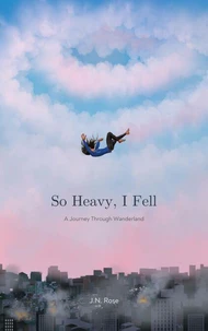 So Heavy, I Fell: A Journey Through Wanderland
